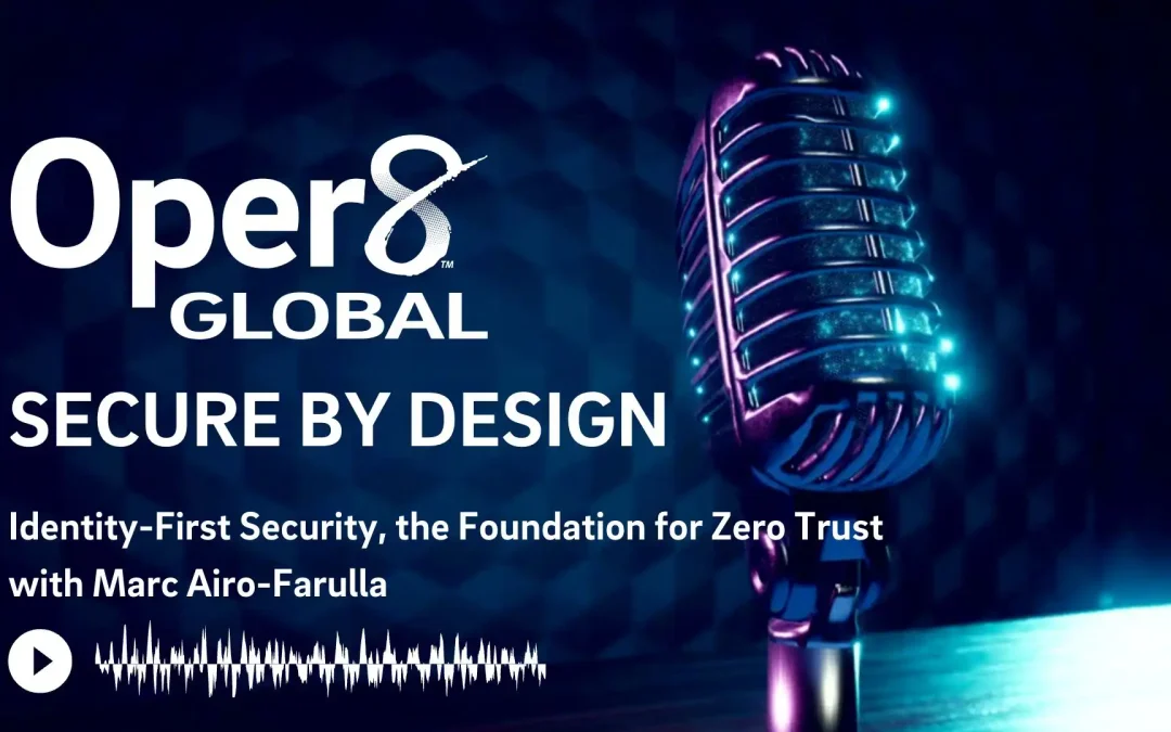 Episode 2 of Secure by Design – Identity-First Security, the Foundation for Zero Trust