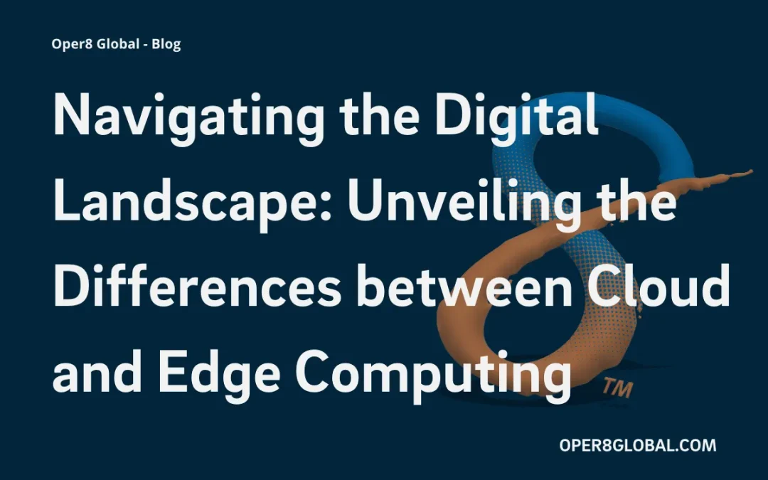 Navigating the Digital Landscape: Unveiling the Differences between Cloud and Edge Computing