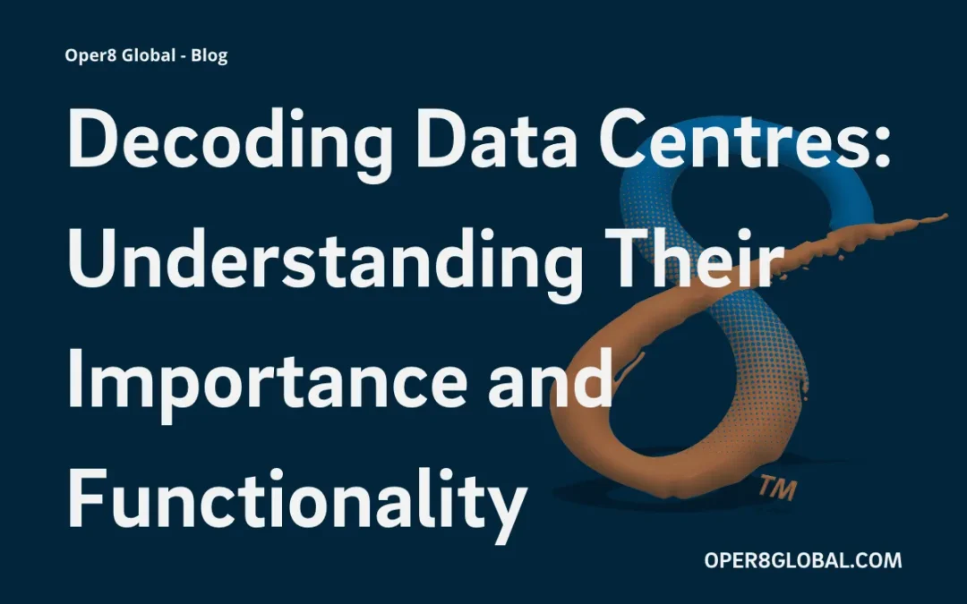 Decoding Data Centres: Understanding Their Importance and Functionality