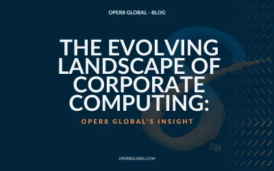 The Evolving Landscape of Corporate Computing: Oper8 Global’s Insight