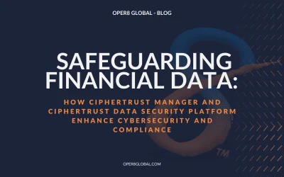 Safeguarding Financial Data: How CipherTrust Manager and CipherTrust Data Security Platform Enhance Cybersecurity and Compliance